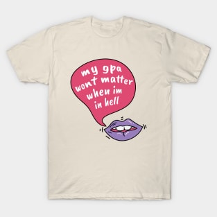 My gpa wont matter when im in hell T-Shirt